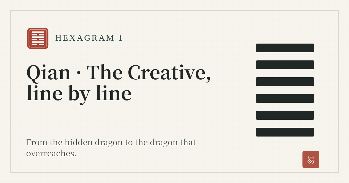Hexagram 1, Qian (The Creative): Meaning and Every Line Hexagram 1, Qian (The Creative): Meaning and Every Line