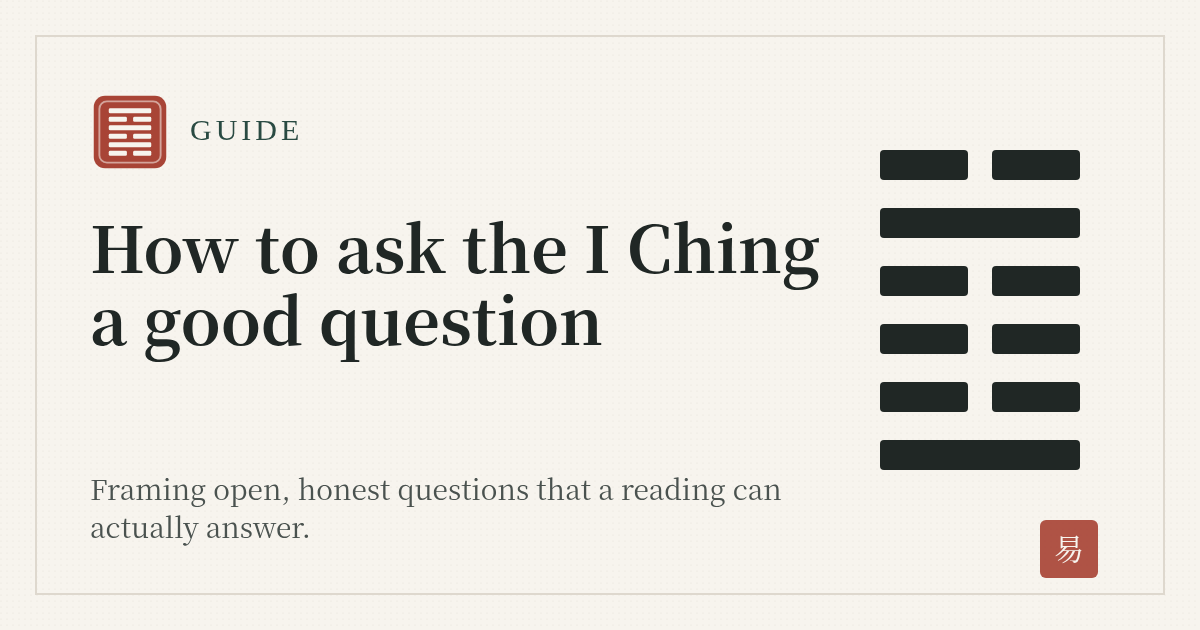 How to Ask the I Ching a Good Question How to Ask the I Ching a Good Question